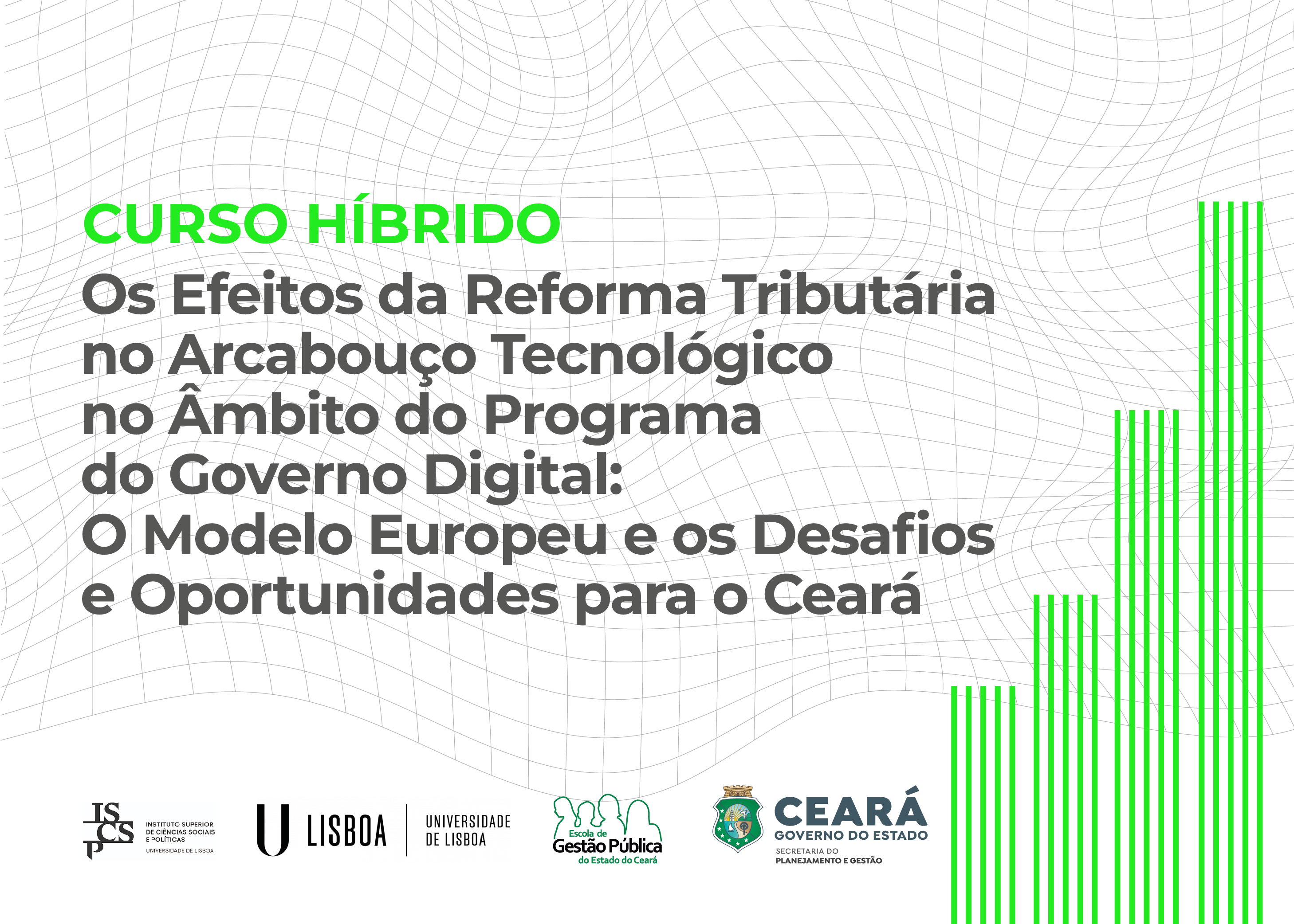 CURSO - OS  EFEITOS DA REFORMA TRIBUTÁRIA (IVA) NO ARCABOUÇO TECNOLÓGICO NO ÂMBITO DO PROGRAMA DO GOVERNO DIGITAL: O MODELO EUROPEU E OS DESAFIOS E OPORTUNIDADES PARA O CEARÁ - TURMA 01  (EXCLUSIVA)